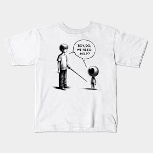 BOY DO WE NEED HELP. Kids T-Shirt